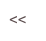<<